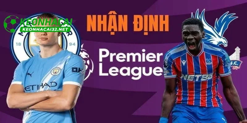 Nhận định chung về trận đấu giữa Man City vs Crystal Palace