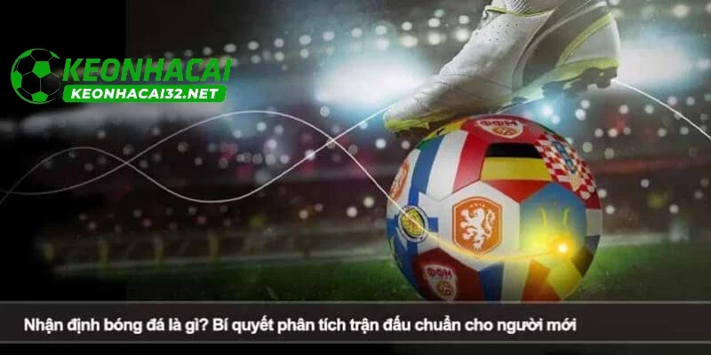 Những yếu tố chính trong nhận định bóng đá Kèo nhà cái 32