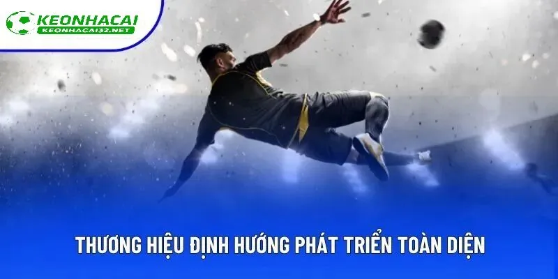 Thương hiệu có định hướng phát triển toàn diện